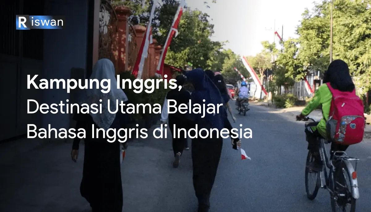 Kampung Inggris, Destinasi Utama Belajar Bahasa Inggris di Indonesia