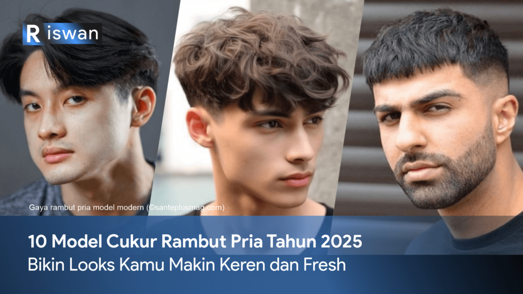 10 Model Cukur Rambut Pria 2025 yang Bikin Kamu Makin Keren - Riswan Net
